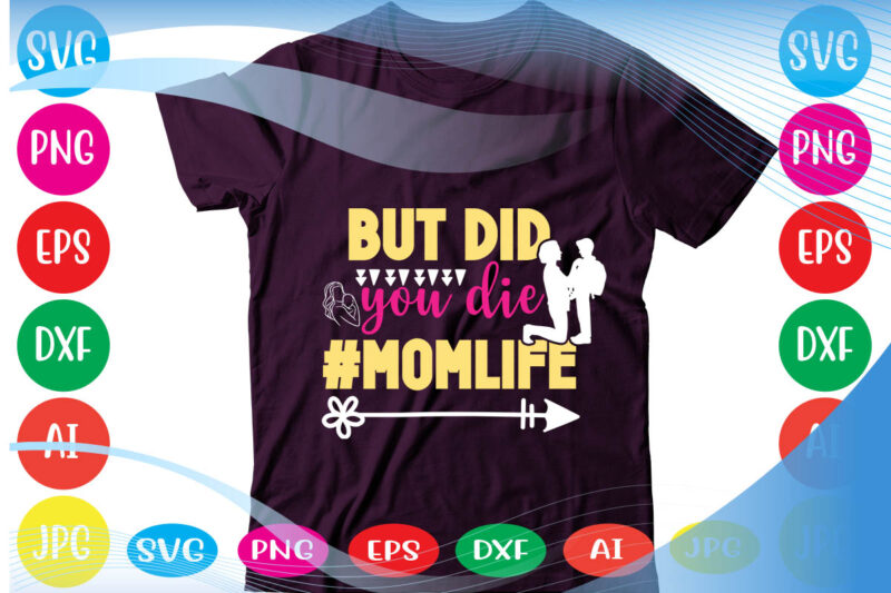But Did You Die #momlife svg vector for t-shirt