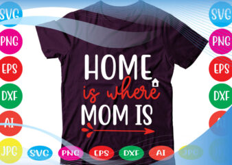 Home Is Where Mom Is svg vector for t-shirt