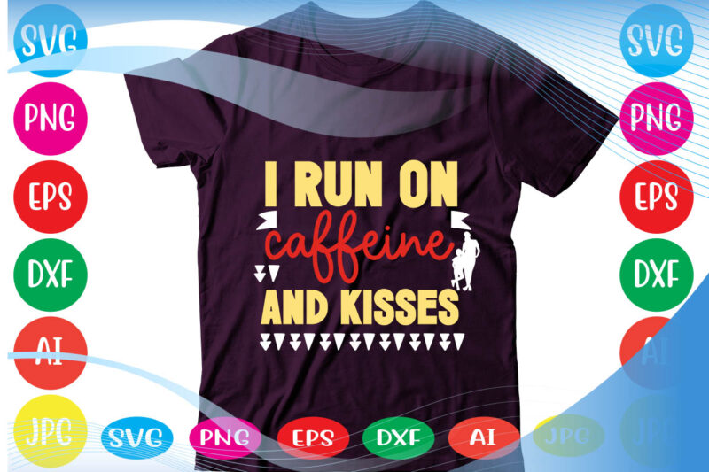 I Run On Caffeine And Kisses svg vector for t-shirt