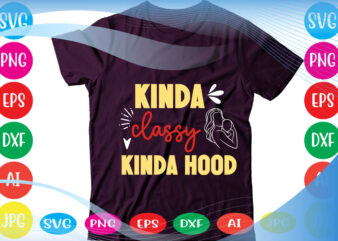 Kinda Classy Kinda Hood svg vector for t-shirt