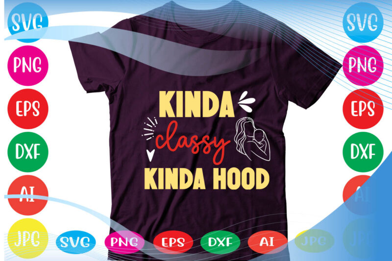 Kinda Classy Kinda Hood svg vector for t-shirt