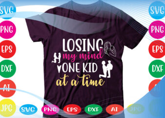 Losing My Mind One Kid At A Time svg vector for t-shirt