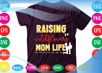 Raising Wildflowers Mom Life svg vector for t-shirt