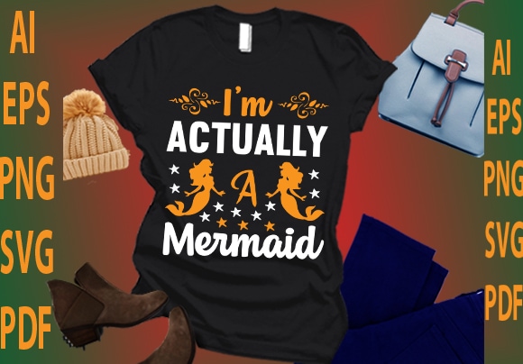 I’m actually a mermaid t shirt design for sale
