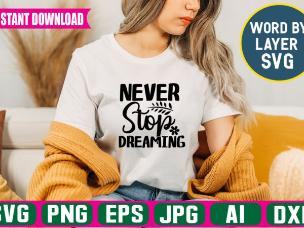 Never stop dreaming svg vector t-shirt design