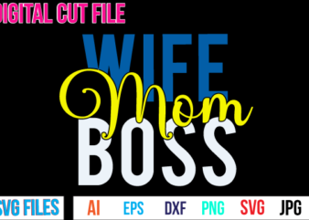 Wife Mom Boss Svg Design,Wife Mom Boss T Shirt Design