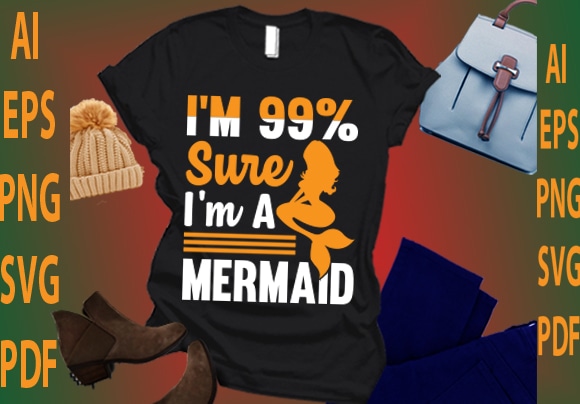 I’m 99% sure i’m a mermaid t shirt design for sale