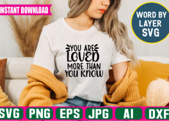 You Are Loved More Than You Know Svg Vector T-shirt Design