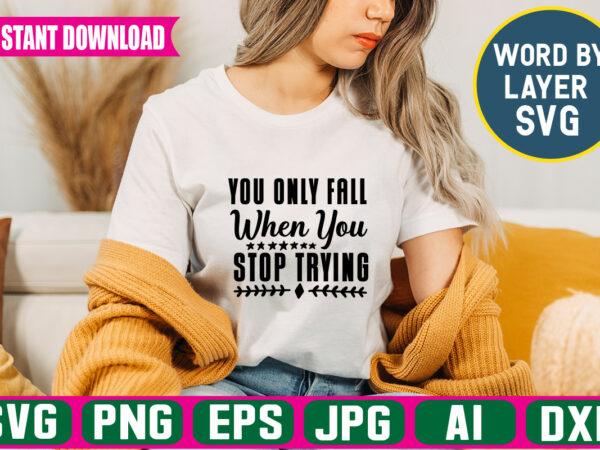 You only fall when you stop trying svg vector t-shirt design