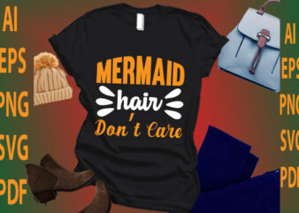 mermaid hair don’t care t shirt designs for sale
