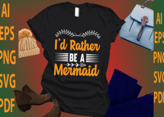 i’d rather be a mermaid t shirt design for sale