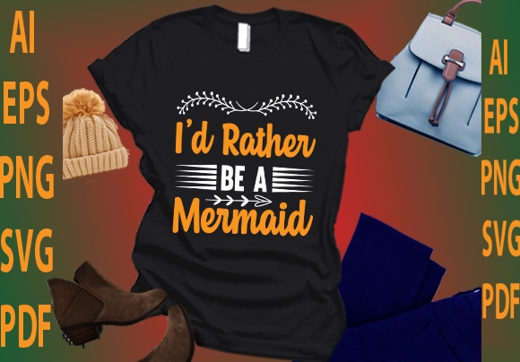 I’d rather be a mermaid t shirt design for sale