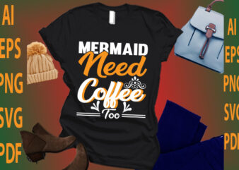 mermaid need coffee too t shirt designs for sale