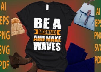 be a mermaid and make waves t shirt template