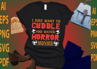 i just want to cuddle and watch horror movies t shirt design for sale