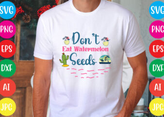 Don’t Eat Watermelon Seeds svg vector for t-shirt