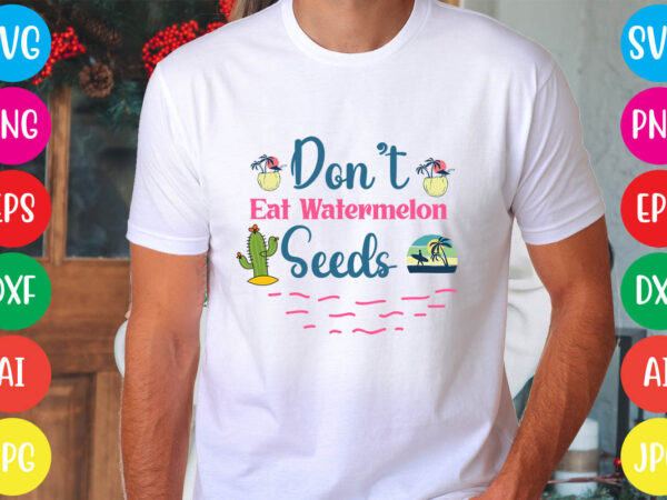 Don’t eat watermelon seeds svg vector for t-shirt