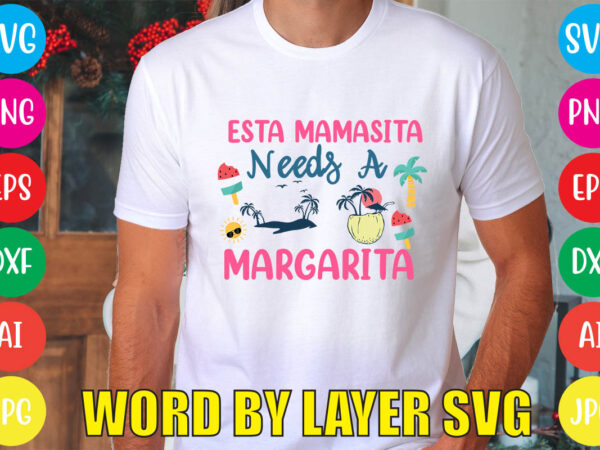 Esta mamasita needs a margarita svg vector for t-shirt