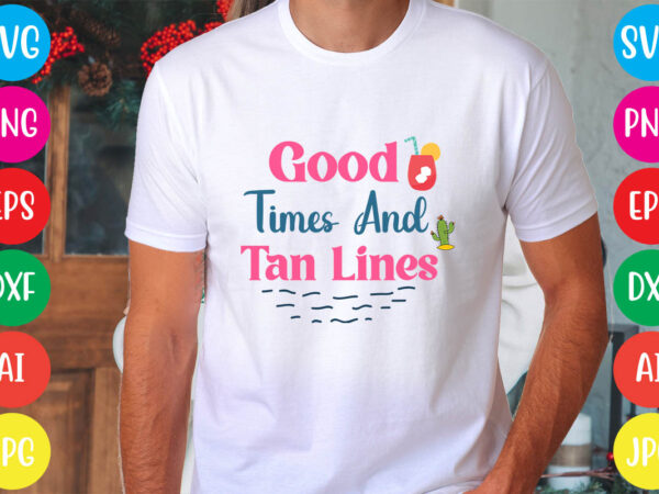 Good times and tan lines svg vector for t-shirt