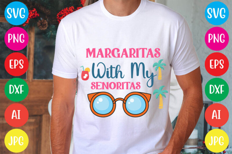 Margaritas With My Senoritas svg vector for t-shirt