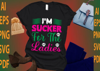 i’m sucker for the ladies t shirt design for sale