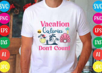 Vacation Calories Don’t Count svg vector for t-shirt