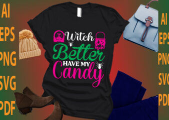 witch better have my candy t shirt design for sale