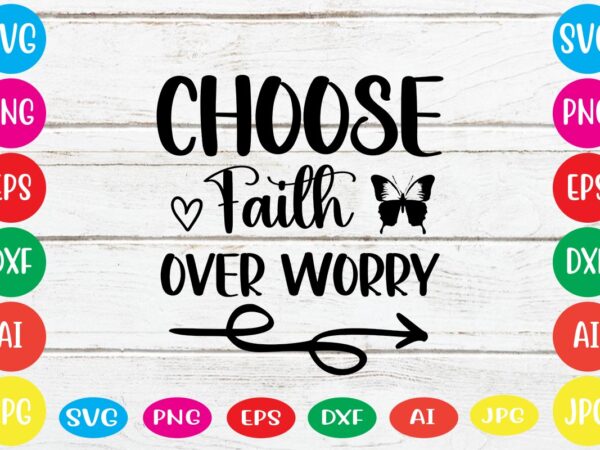 Choose faith over worry svg vector for t-shirt