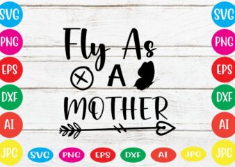 Fly As A Mother svg vector for t-shirt