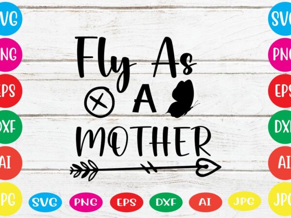 Fly as a mother svg vector for t-shirt