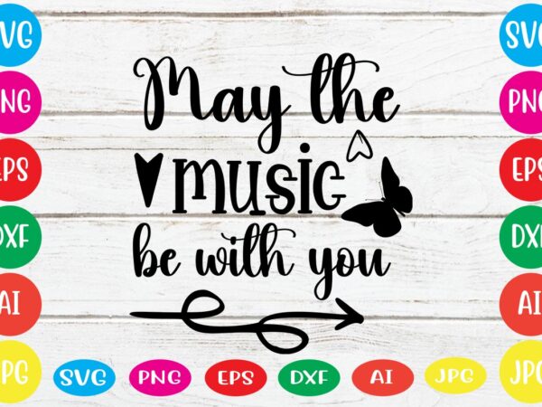 May the music be with you svg vector for t-shirt