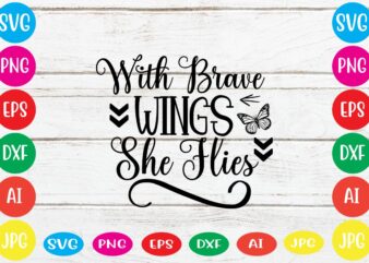 With Brave Wings She Flies svg vector for t-shirt