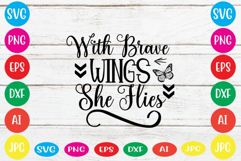 With Brave Wings She Flies svg vector for t-shirt