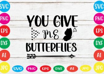 You Give Me Butterflies svg vector for t-shirt
