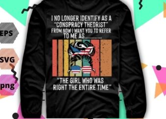 I No Longer Identify As A Conspiracy Theorist T-Shirt design svg, I No Longer Identify As A Conspiracy png, Conspiracy Theorist, funny, saying, cutfile, vector T-shirt design, editable eps/svg