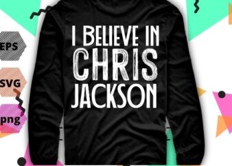 i believe in chris-jackson shirt T-shirt design svg, i believe in chris-jackson png, i believe in chris-jackson eps, actor, movie, saying,