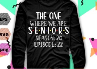 The one where we are seniors season 20, episode 22 T-shirt design svg, birthday funny, saying, cutfile, vector T-shirt design, editable eps/svg