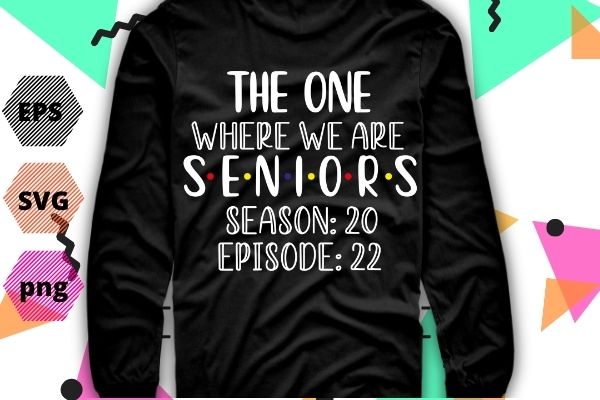 The one where we are seniors season 20, episode 22 t-shirt design svg, birthday funny, saying, cutfile, vector t-shirt design, editable eps/svg