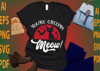 you’re creepin meow t shirt design template
