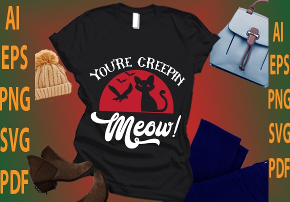 You’re creepin meow t shirt design template
