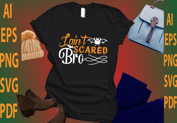 I ain’t scared bro t shirt design for sale