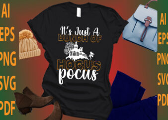 it’s just a bunch of hocus pocus t shirt design for sale