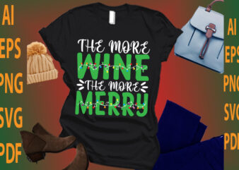 the more wine the more merry t shirt designs for sale