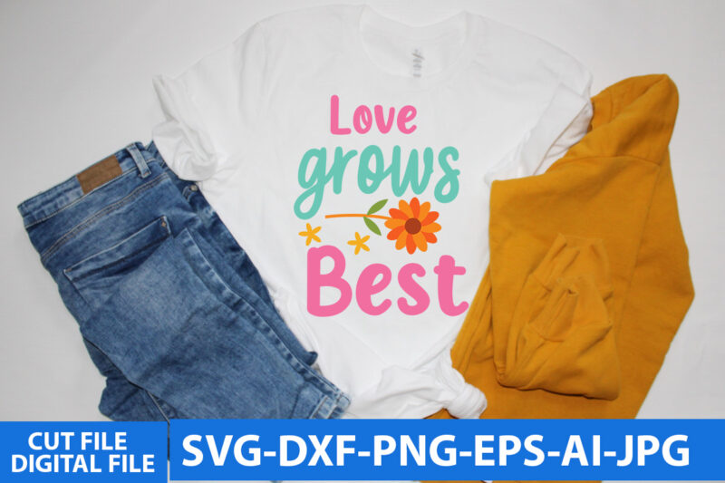Love Grows Best T Shirt Design