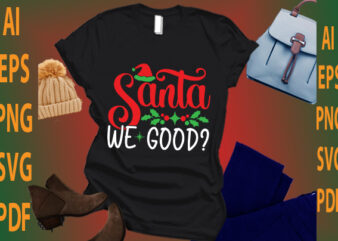 Santa we good? t shirt template vector