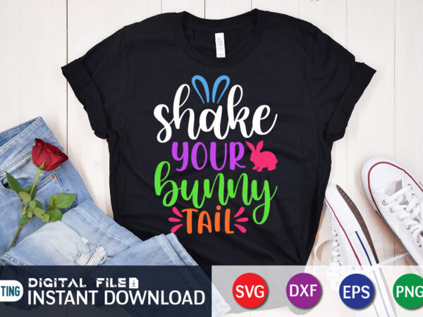 Shake your bunny tail t shirt, your bunny tail shirt, shake your bunny shirt, easter svg, kids easter svg, easter design, happy easter svg, bunny svg, easter sunday svg, easter