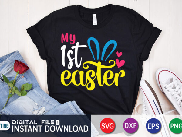 My first easter t shirt, first easter shirt, my first easter svg, easter day shirt, happy easter shirt, easter svg, easter svg bundle, bunny shirt, cutest bunny shirt, easter shirt