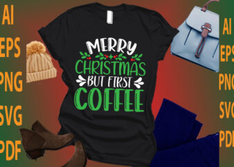merry Christmas but first coffee t shirt designs for sale
