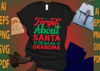 forget about Santa I’ll just ask grandma t shirt graphic design