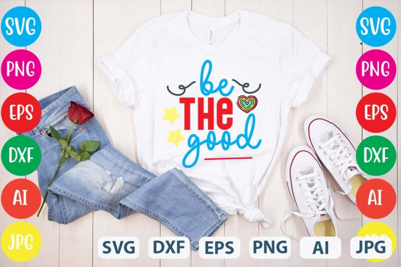 Be The Good svg vector for t-shirt